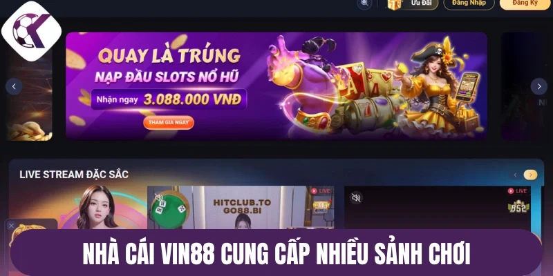 Nhà cái Vin88 cung cấp nhiều sảnh chơi