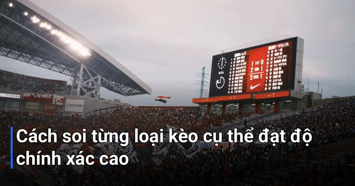 Mỗi loại kèo có đặc điểm riêng, và bạn cần áp dụng cách phân tích khác nhau cho từng loại - cách soi kèo bóng đá chính xác