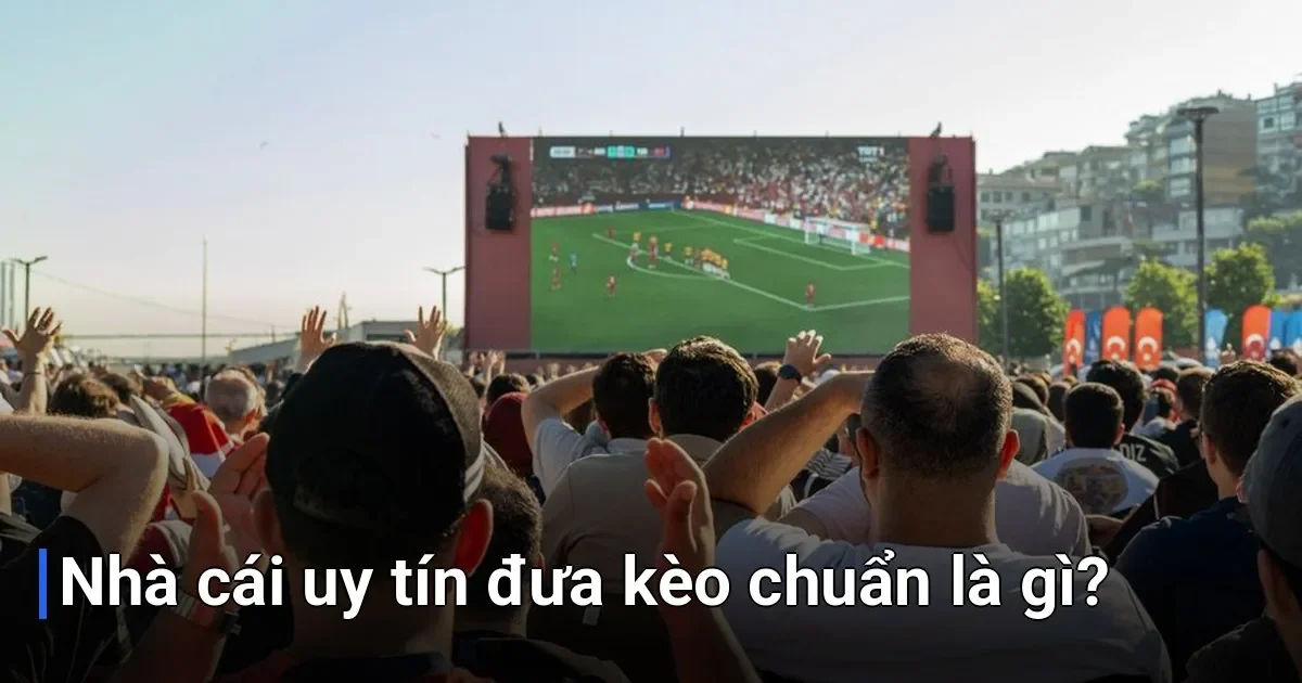 Trước khi đi vào chi tiết, bạn cần hiểu rõ khái niệm "kèo chuẩn" để không bị nhầm lẫn - nhà cái nào uy tín đưa kèo chuẩn