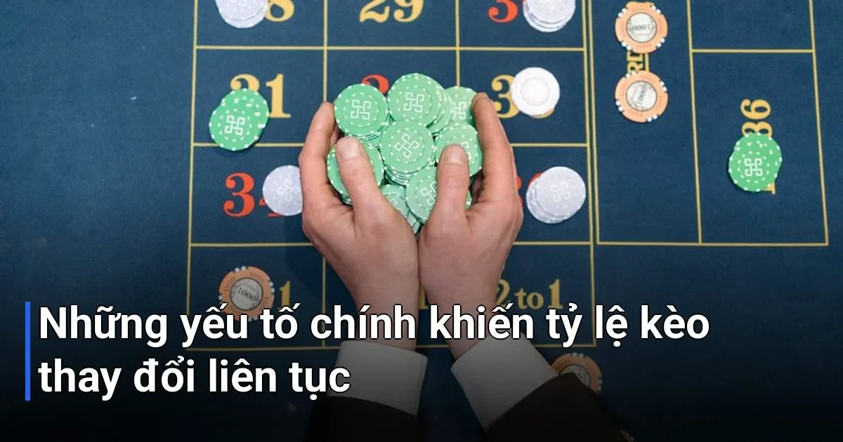hiểu sâu hơn tại sao bảng kèo không ngừng nhảy số - tại sao tỷ lệ kèo thay đổi liên tục